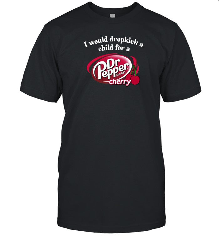 Unethicalthreads I Would Dropkick A Child For A Dr. Pepper Cherry Shirt