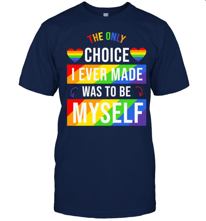 THE-Only-choice-I-VER-MADE-WAS-to-be-myself--LGBT-SHIRT