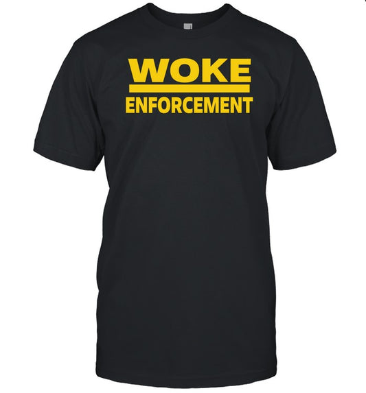 Woke Enforcement Shirt