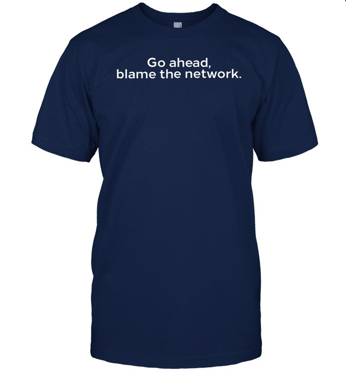 Thousandeyes Go Ahead Blame The Network Shirt