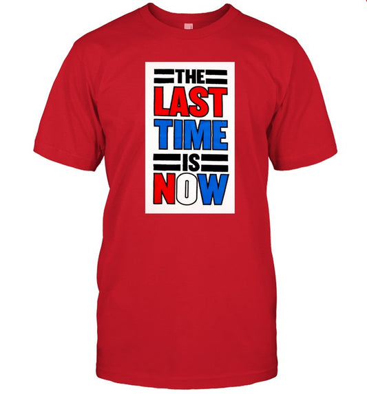 The Last Time Is Now T-Shirt