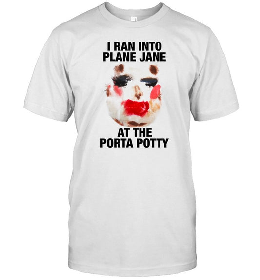 Worldofwonder.Store I Ran Into Plane Jane At The Porta Potty Shirt