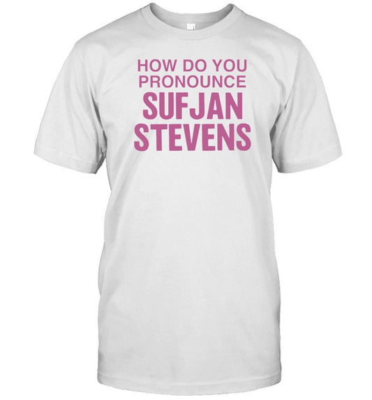 Thegoodshirts How Do You Pronounce Sufjan Stevens Shirt