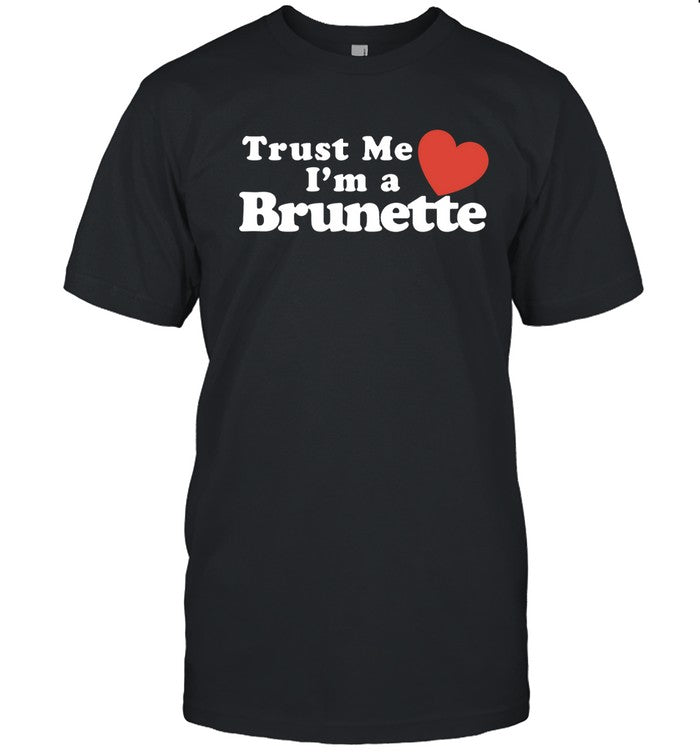 Trust Me Heart I'm A Brunette Shirts