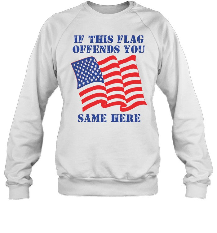 Thegoodshirts If This Flag Offends You Same Here Sweatshirt