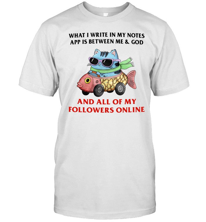 What I Write In My Notes App Is Between Me & God And All Of My Followers Online Shirt