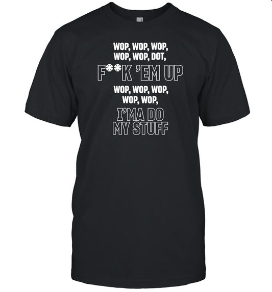 Wop Wop Wop Dot Fuck Em Up Shirt