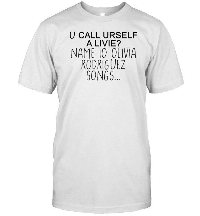 U Call Urself A Livie Name Io Olivia Rodriguez Songs