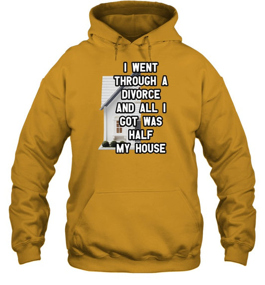 Top I Went Through A Divorce And All I Got Was Half My House Hoodie