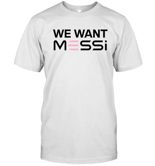 We Want Messi 2023 T Shirt