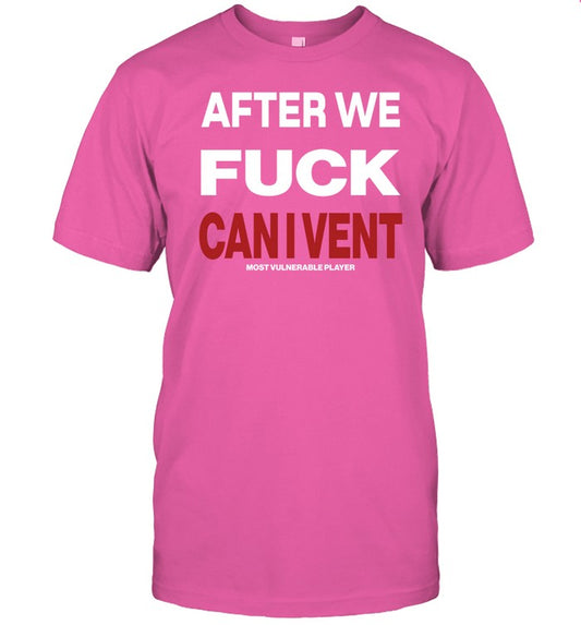 Vulnerasanenturusa After We Fuck Can I Vent Shirt