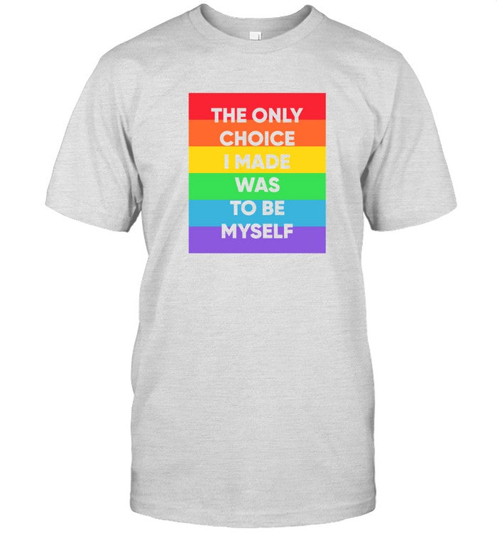 The-Only-Choice-I-Made-WAS-TO-BE-MYSELF--PRIDE-MONTH-SHIRT