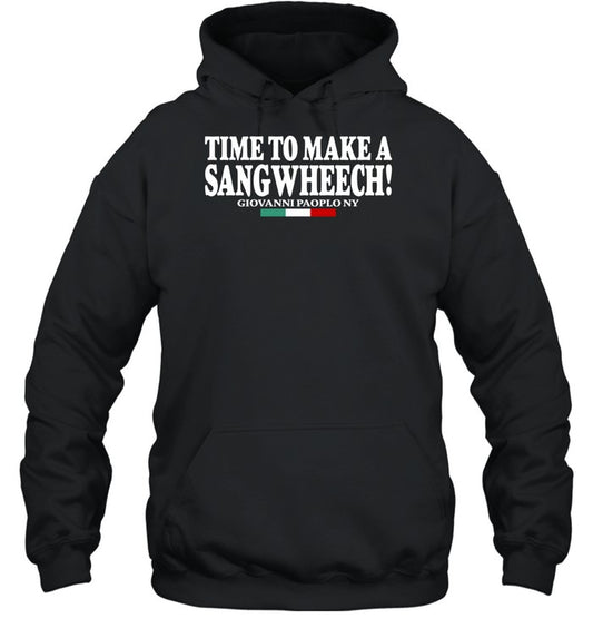 Time To Make A Sangwheech Hoodie