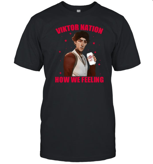 Viktor Nation How We Feeling Shirt