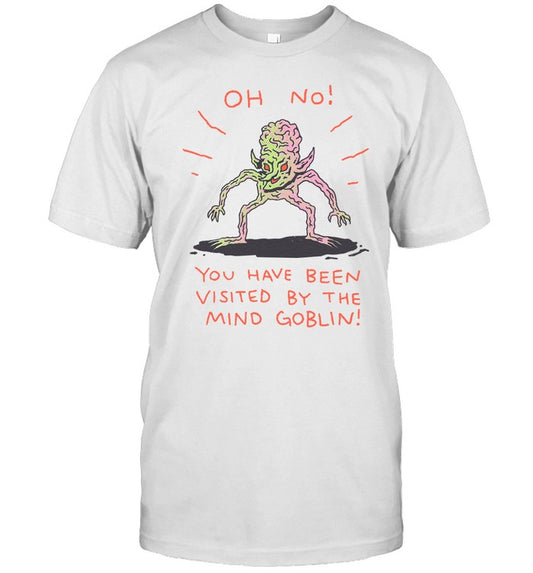 Wizardofbarge Oh No You Have Been Visited By The Mind Goblin Tee