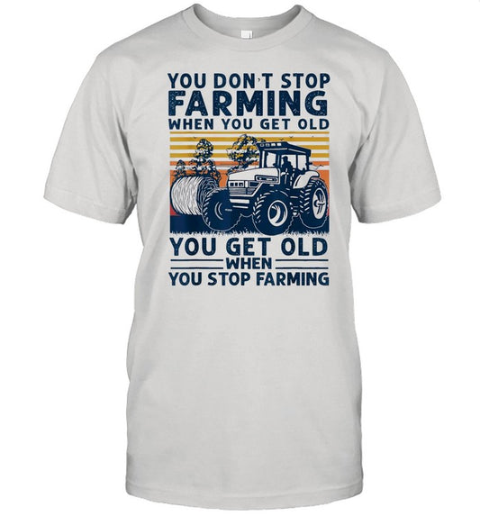 Tractor You Dont Stop Farming When You Get Old You Get Old When You Stop Farming Vintage shirt