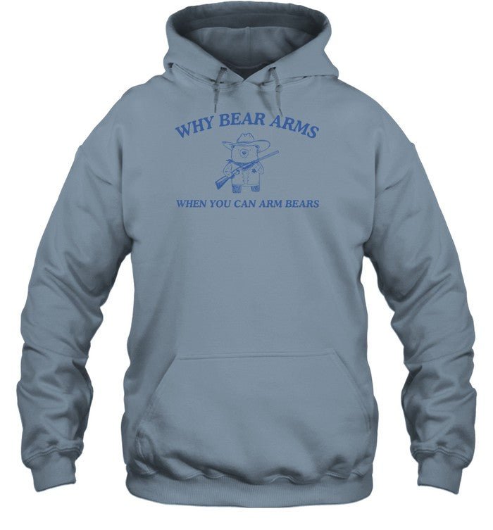 Why Bear Arms When You Can Arm Bears Hoodie