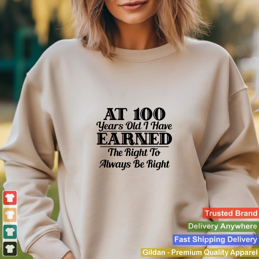 100YearOld Earned Right To Be Right shirt