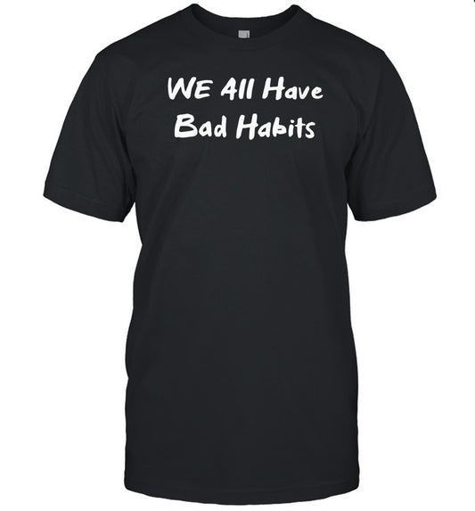 We All Have Bad Habits