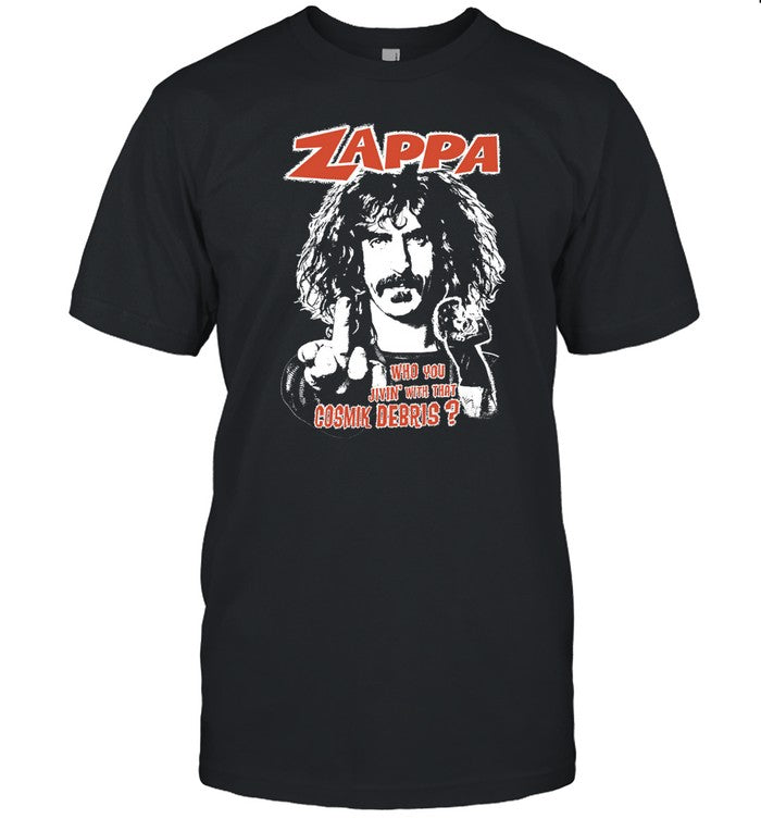 Zappa Who You Jivin With That Cosmik Debris T Shirt