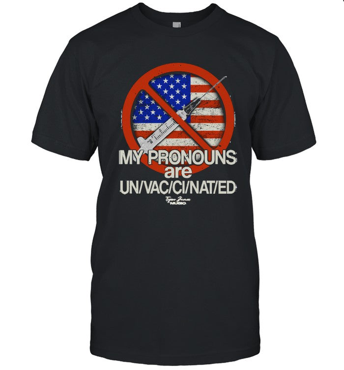 Tyson James My Pronouns Are UnVacCiNatEd T-Shirt