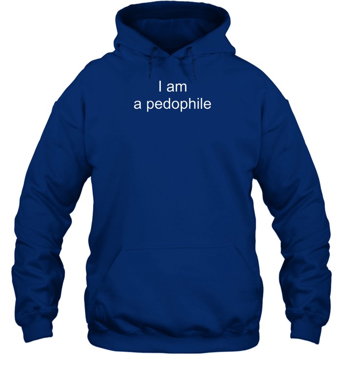 Top I Am A Pedophile Hoodie