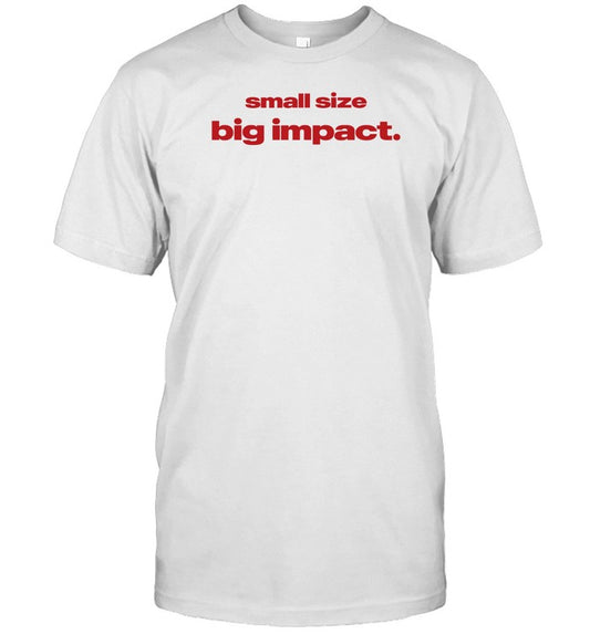 Whenindoubtprints Small Size Big Impact Shirt