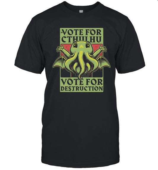 Vote for Cthulhu vote for destruction shirt