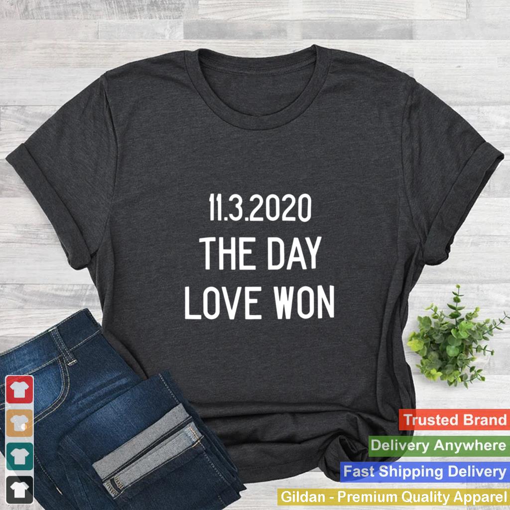 11.3.2020 The Day Love Won shirt