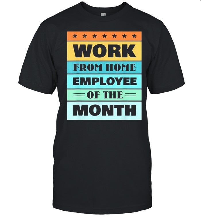 Work From Home Employee Of The Month shirt