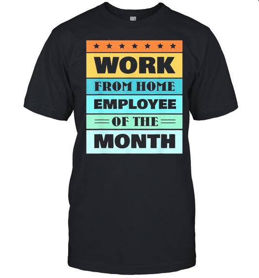 Work From Home Employee Of The Month shirt