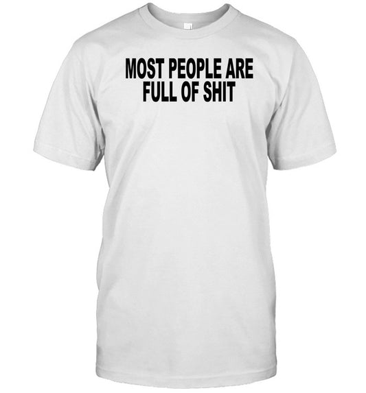 World Culture Most People Are Full Of Shit Shirt