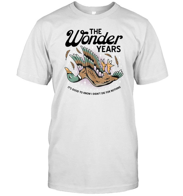 The Wonder Years Mallard It's Good To Know I Didn't Die For Nothing Shirt