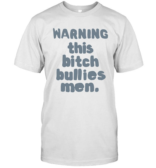 Warning this bitch bullies men shirt