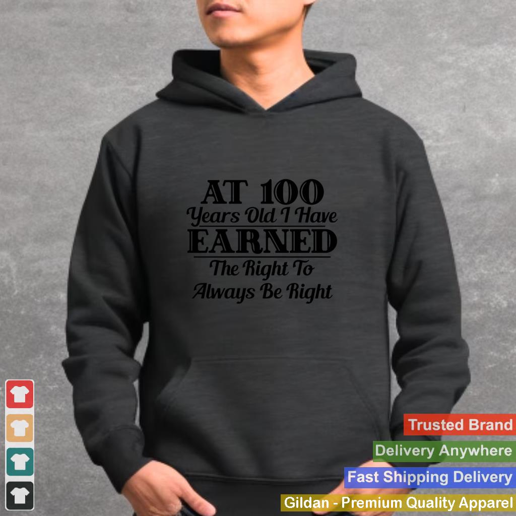 100YearOld Earned Right To Be Right shirt