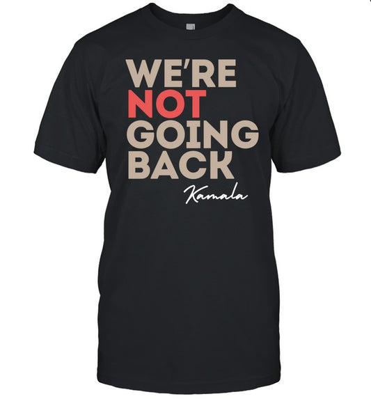 We're Not Going Back Kamala Limited Shirt