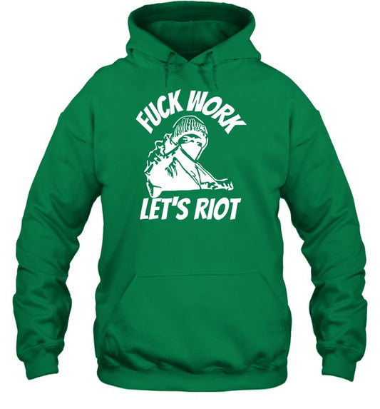 Top Fuck Work Let's Riot Hoodie