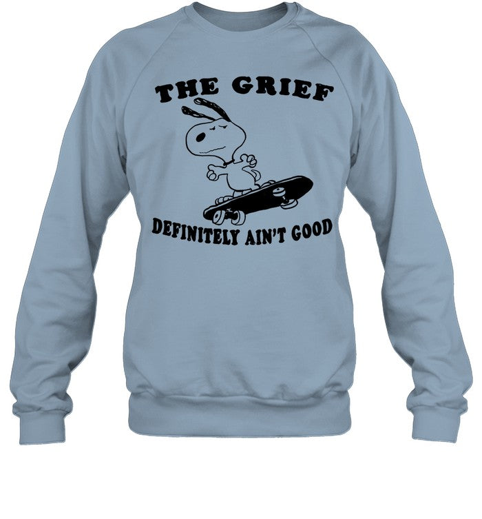 The Grief Definitely Ain't Good Sweatshirt