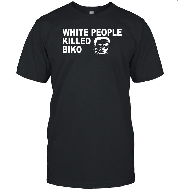 White People Killed Biko Shirt