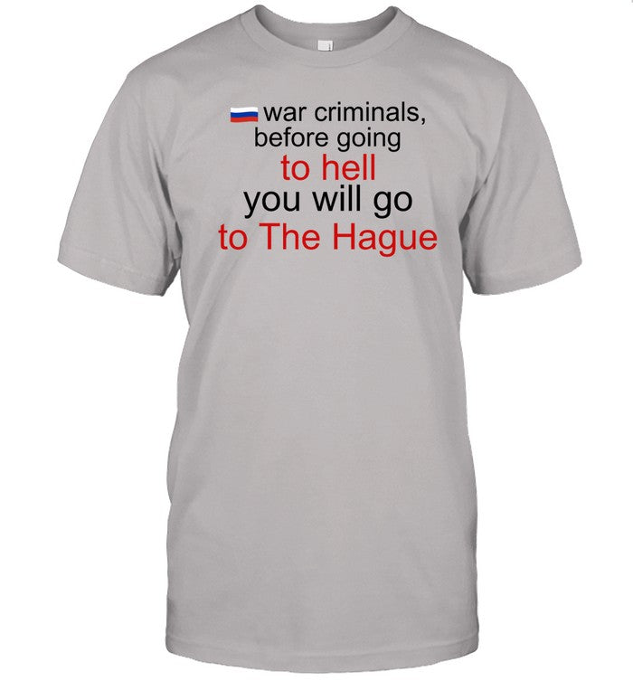 War Criminals Before Going To Hell You Will Go To The Hague Shirt