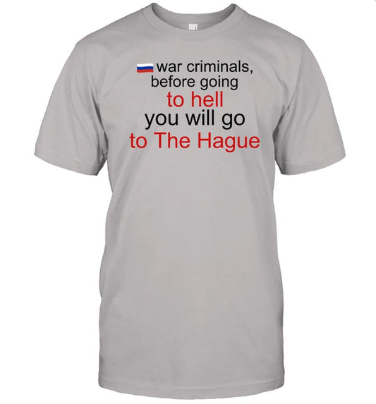 War Criminals Before Going To Hell You Will Go To The Hague Shirt