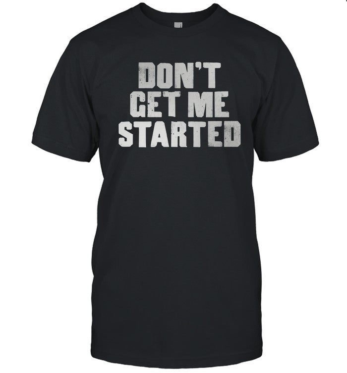 The Smile Don't Get Me Started T-Shirt