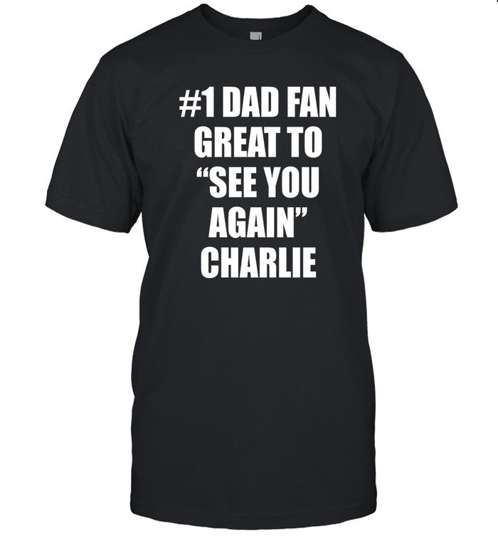 #1 Dad Fan Great To See You Again Charlie T-Shirt