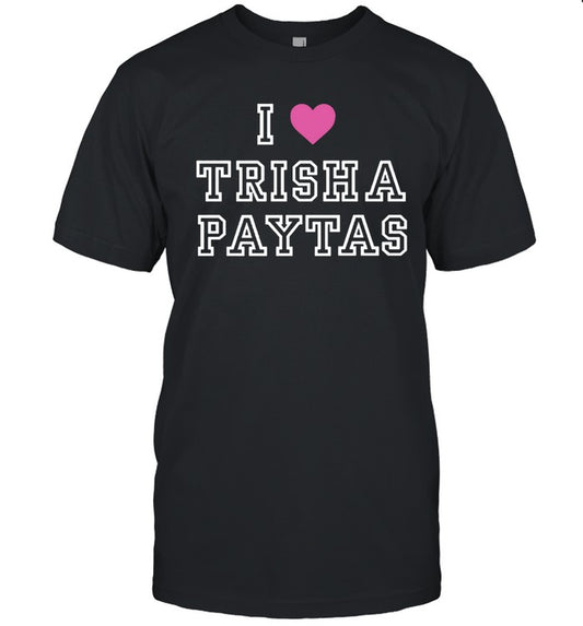 Trisha Paytas I Love Trisha Paytas T-Shirt