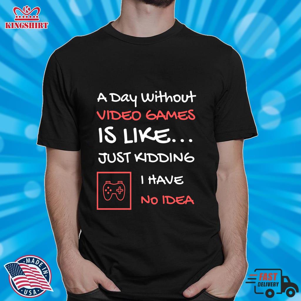 A Day Without Video Games Is Like... Just Kidding I Have No Idea  Pullover Hoodie