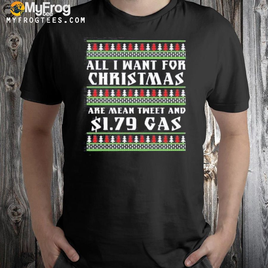 All I Want For Are Mean Tweet And $1.79 Gas Ugly Christmas Sweatshirt