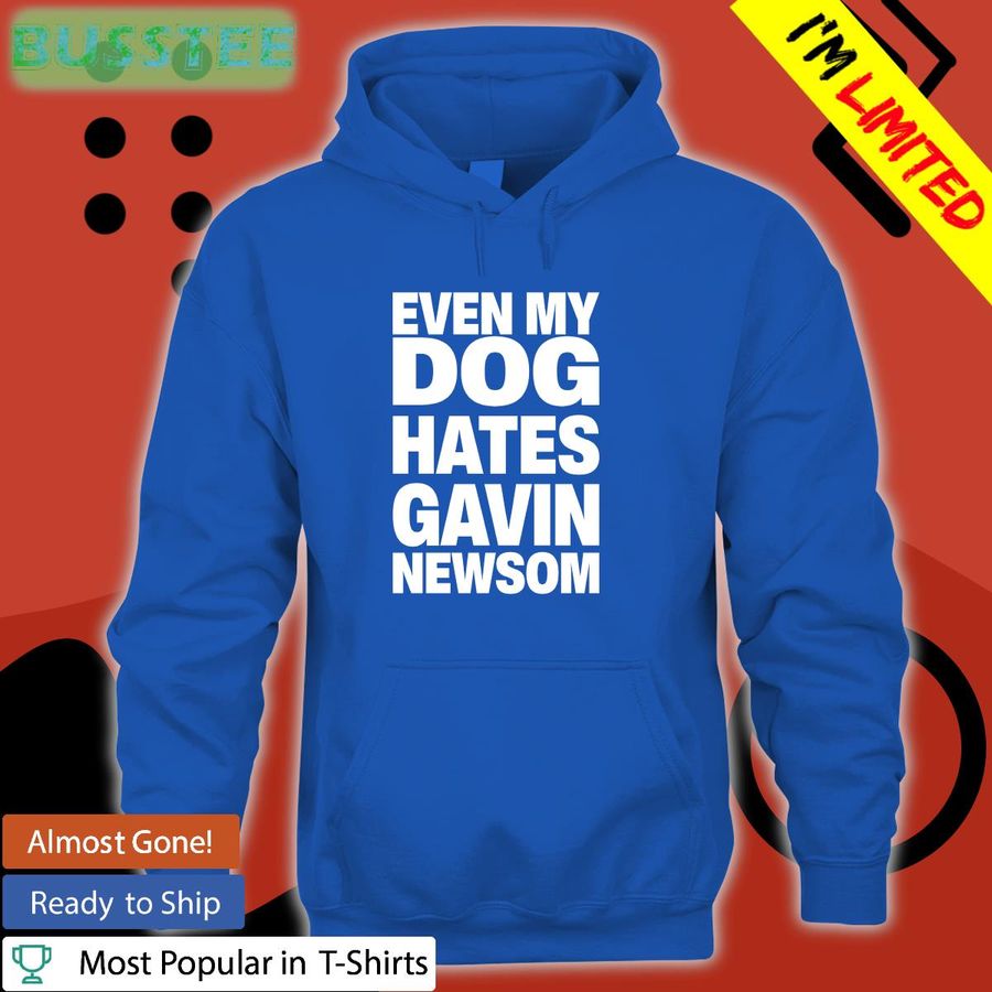 Allison Even My Dog Hates Gavin Newsom Shirts