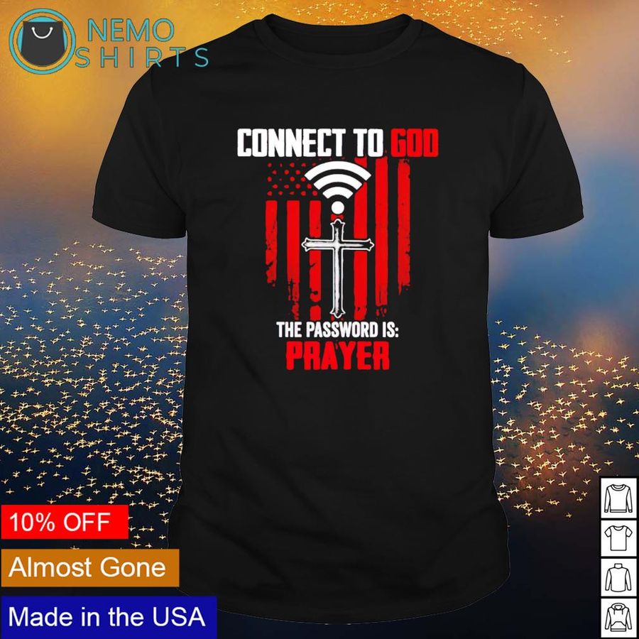 American Flag Connect To God The Password Is Prayer Shirt