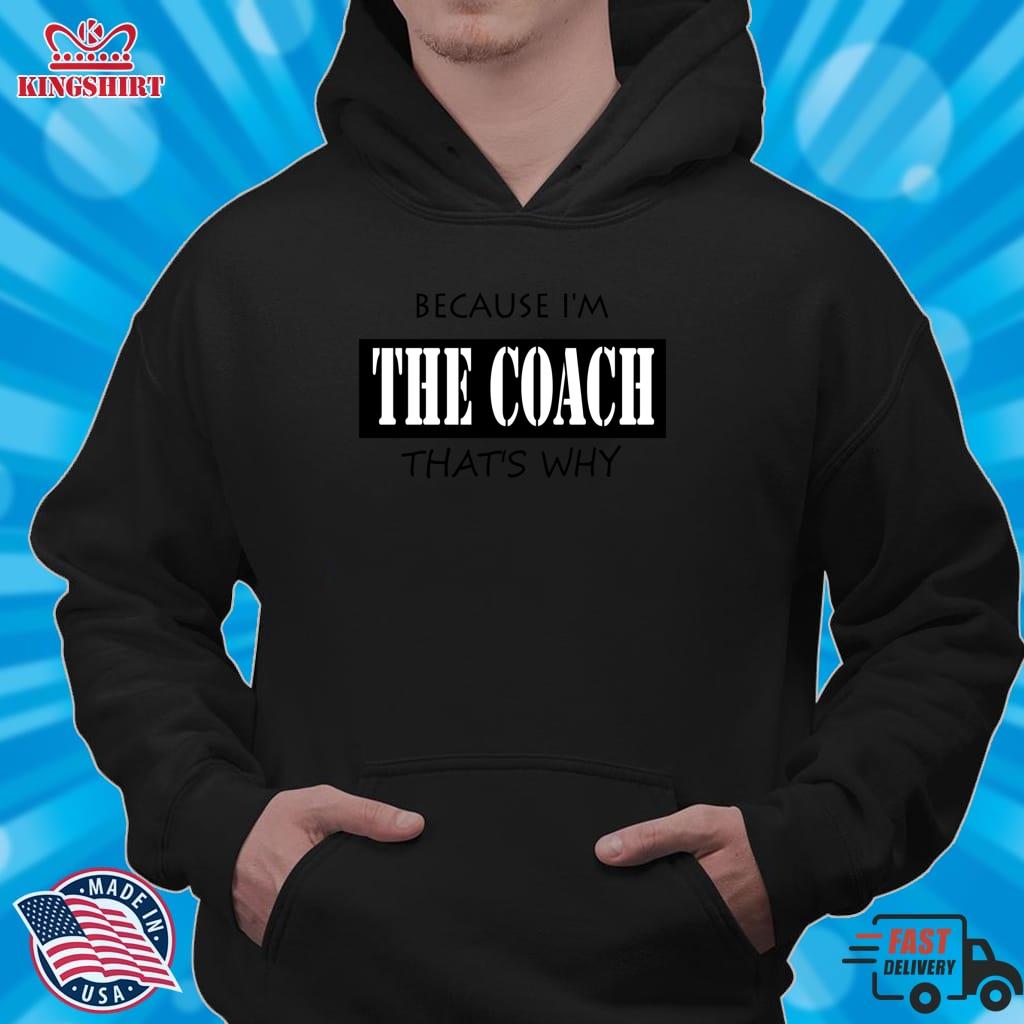 Because I'm The Coach That's Why Zipped Hoodie