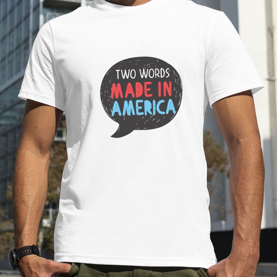 Biden Trending Two Words Made In America Funny Quote Shirt
